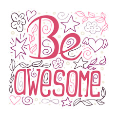 Be awesome - phrase for posters, t-shirts and wall art. Vector design.