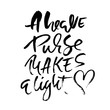 A heave purse makes a light. Hand drawn dry brush lettering. Ink illustration. Modern calligraphy phrase. Vector illustration.