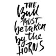 The bull must be taken by the horns. Hand drawn dry brush lettering. Ink proverb banner. Modern calligraphy phrase. Vector illustration.