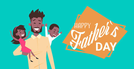 Wall Mural - happy father day family holiday, african man dad hold daughter and son greeting card flat vector illustration