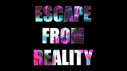 Poster - Letters of bright shiny Escape from reality text, 3d rendering background, computer generating for gaming
