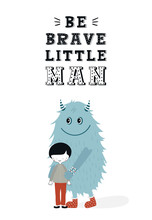 Be Brave Little Man - Unique Nursery Poster With Boy And Monster. Vector Illustration In Scandinavian Style