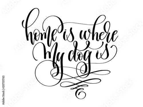 Fotografía home is where my dog is - hand lettering text