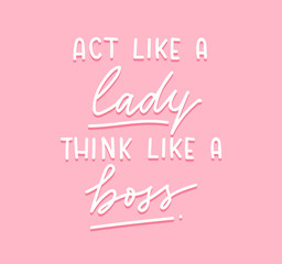 Wall Mural - Act like a lady think like a boss Vector poster with lettering inscription, crown and heart. calligraphy isolated on pink background. Feminism slogan with hand drawn lettering. Print for poster, card.