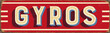 Vintage Style Vector Metal Sign - GYROS - Grunge effects can be easily removed for a brand new, clean design.