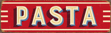 Vintage Style Vector Metal Sign - PASTA - Grunge Effects Can Be Easily Removed For A Brand New, Clean Design.