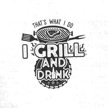 Thats What I Do I Drink And Grill Things Retro Bbq Tshirt Design. Vintage Hand Drawn Barbecue Tee, Emblem For Person Who Love Summer Barbeque With Friends And Family. Fathers Day Gift Idea. Vector
