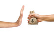 A hands holding money bag and rejecting hand to receive money of another person isolated on white background with clipping path. Conceptual stop corruption. Corruption reject concept.