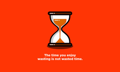 Wall Mural - The Time You Enjoy Wasting is Not Wasted Time