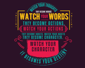 Wall Mural - Watch your thoughts; they become words. Watch your words; they become actions. Watch your actions; they become habits. 