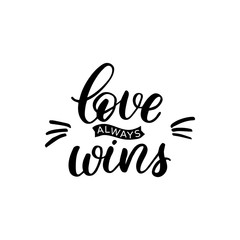 hand drawn lettering card. the inscription: love always wins. perfect design for greeting cards, pos