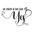 'He asked & she said Yes' -Hand lettering typography text in vector eps 10. Hand letter script wedding sign catch word art design.  Good for scrap booking, posters, textiles, gifts, wedding sets.
