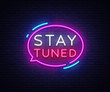 Stay Tuned neon signs vector. Stay Tuned Design template neon sign, light banner, neon signboard, nightly bright advertising, light inscription. Vector illustration