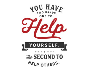 Wall Mural - You have two hands.One to help yourself,
the second to help others
