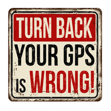 Turn Back Your GPS Is Wrong Vintage Rusty Metal Sign
