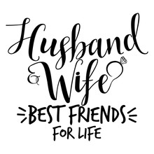 Husband And Wife Best Friends For Life- Hand Lettering Typography Text In Vector Eps. Hand Letter Script Wedding Sign Catch Word Art Design. For Scrap Booking, Posters, Textiles, Gifts, Wedding Sets.