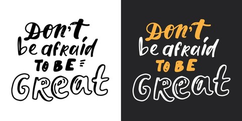 Don't be afraid to be great. Hand lettering for your design.