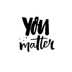 You matter. Positive quote, inspirational saying. Brush calligraphy for cards, posters and apparel design.