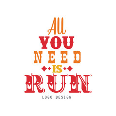 Poster - All you need is run logo, inspirational and motivational slogan for running poster, card, decoration banner, print, badge, sticker vector Illustration