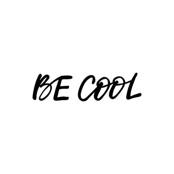 Hand drawn lettering card. The inscription: Be cool. Perfect design for greeting cards, posters, T-shirts, banners, print invitations.