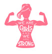 We are girls and we are strong. Vector lettering illustration with pink female silhouette doing bicep curl and hand written inspirational phrase. Motivational feminist card, poster or print design.