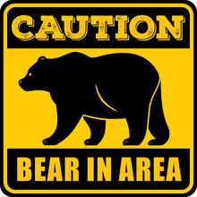 Caution Bear In Area Sign.