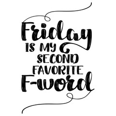 Friday is my second favorite F-word. - funny inspirational lettering design for posters, flyers, t-shirts, cards, invitations, stickers, banners. Hand painted brush pen modern calligraphy.