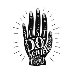 Vector black and white doodle illustration with hand and lettering text - Just Do something cool today