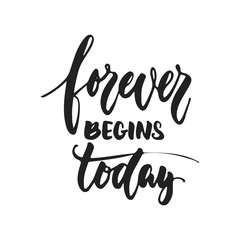 forever begins today - hand drawn wedding romantic lettering phrase isolated on the white background