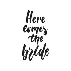 Wall Mural - Here comes the Bride - hand drawn wedding romantic lettering phrase isolated on the white background. Fun brush ink vector calligraphy quote for invitations, greeting cards design, photo overlays.