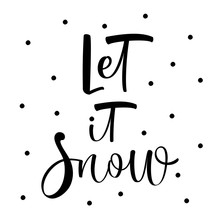 Let It Snow. Winter Phrase. Ink Illustration. Modern Brush Calligraphy. Isolated On White Background.