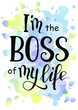 © Rezida - Vector illustration with calligraphy lettering of motivational phrase I'm the boss of my life in black on colorful watercolor background for poster, postcard, decoration, cover of notebook, sticker