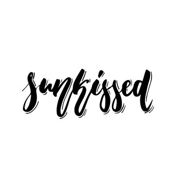 Sunkissed - hand drawn positive summer lettering phrase isolated on the white background. Fun brush ink vector quote for banners, greeting card, poster design, photo overlays.