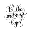 let the weekend begin - black and white hand lettering