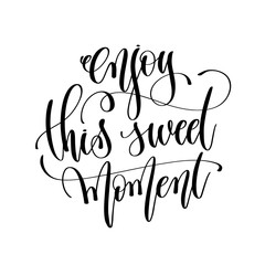 Wall Mural - enjoy this sweet moment - motivation black and white hand letter