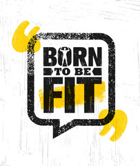 Wall Mural - Born To Be Fit. Workout and Fitness Gym Design Element Concept. Creative Custom Vector Sign On Grunge Background