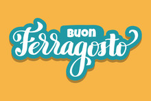 Buon Ferragosto Italian Summer Festival Hand Lettering. Translation Happy Ferragosto . For Poster, Banner, Logo, Icon, Promo, Celebration Issues. Colourful Concept For August Holiday In Italy.