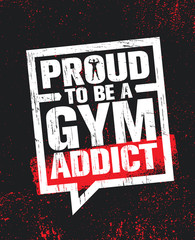 Wall Mural - Proud To Be A Gym Addict. Fitness Gym Muscle Workout Motivation Quote Poster Vector Concept. Rough Illustration
