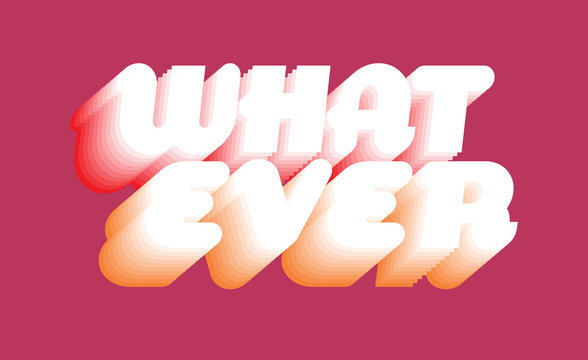 What ever Typography slogan vector for t-shirt printing and embroidery