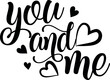 you and me - Vector typography. Handwriting romantic lettering. Hand drawn illustration for postcard, wedding card, romantic valentine's day poster, t-shirt design or other gift.