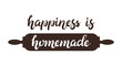 Hand drawn Happiness is homemade typography lettering poster with rolling pin on background. Text and kitchen utencils decor. Rustic card, banner template. Modern classic style vector illustration.
