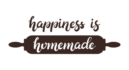 Wall Mural - Hand drawn Happiness is homemade typography lettering poster with rolling pin on background. Text and kitchen utencils decor. Rustic card, banner template. Modern classic style vector illustration.