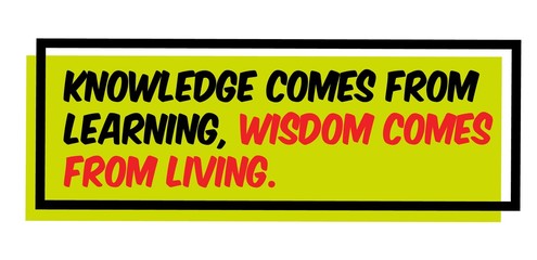 Wall Mural - Knowledge Comes From Learning. Wisdom Comes From Living motivation quote