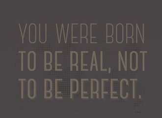 Wall Mural - You Were Born To Be Real, Not To be Perfect motivation quote