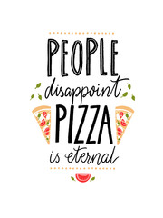 Wall Mural - People disappoint, pizza is eternal. Funny quote about food for cafe and restaurants.