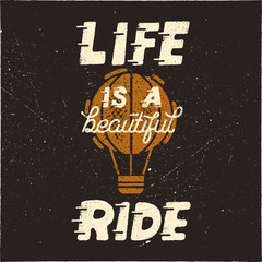 Life is a beautiful ride. Vintage hand drawn typography design poster with hot balloon in retro distressed style. Inspirational emblem for T-Shirt, mugs and other prints. Stock 