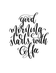 Poster - good morning starts with coffee - black and white hand lettering