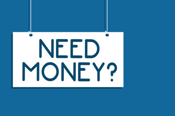 Text sign showing Need Money question. Conceptual photo asking someone if he needs cash or bouns Get loan Hanging board communicate information open close sign blue background.