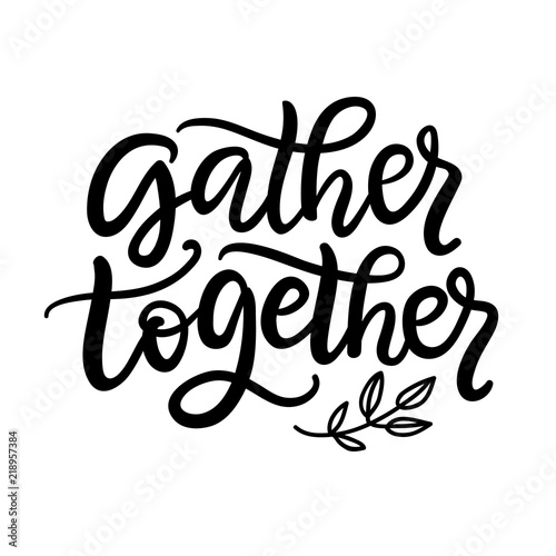 Fotografie, Obraz Gather Together typography poster with hand written lettering