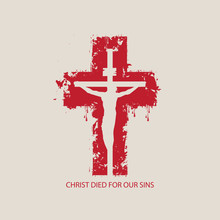 Vector Illustration On Religious Theme With Crucified Jesus Christ On The Background Of Abstract Red Cross With The Words Christ Died For Our Sins.